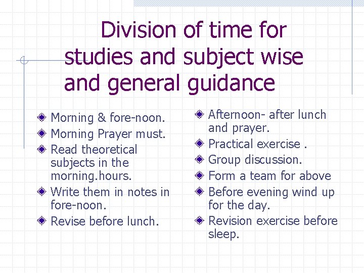 Division of time for studies and subject wise and general guidance Morning & fore-noon.