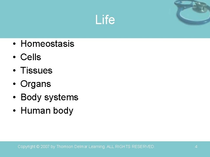 Life • • • Homeostasis Cells Tissues Organs Body systems Human body Copyright ©