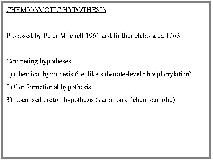 CHEMIOSMOTIC HYPOTHESIS Proposed by Peter Mitchell 1961 and further elaborated 1966 Competing hypotheses 1)