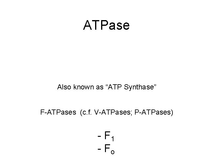 ATPase ATP + H 2 O ADP + Pi Also known as “ATP Synthase”