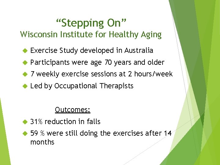 “Stepping On” Wisconsin Institute for Healthy Aging Exercise Study developed in Australia Participants were