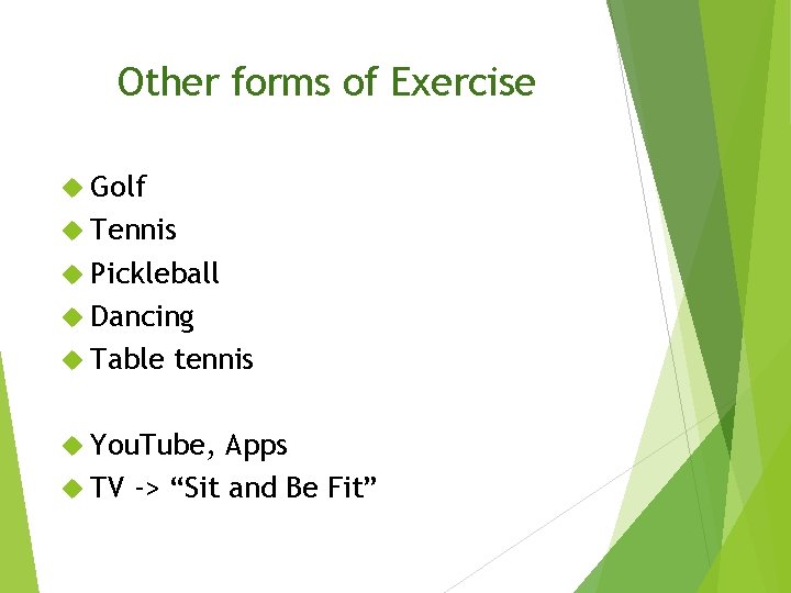 Other forms of Exercise Golf Tennis Pickleball Dancing Table tennis You. Tube, Apps TV