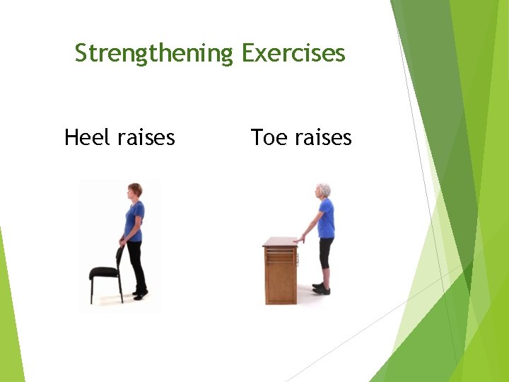 Strengthening Exercises Heel raises Toe raises 