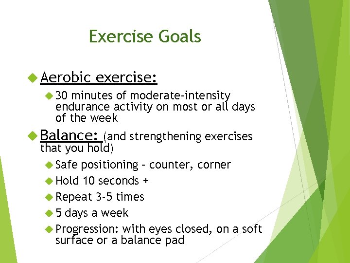 Exercise Goals Aerobic exercise: 30 minutes of moderate-intensity endurance activity on most or all