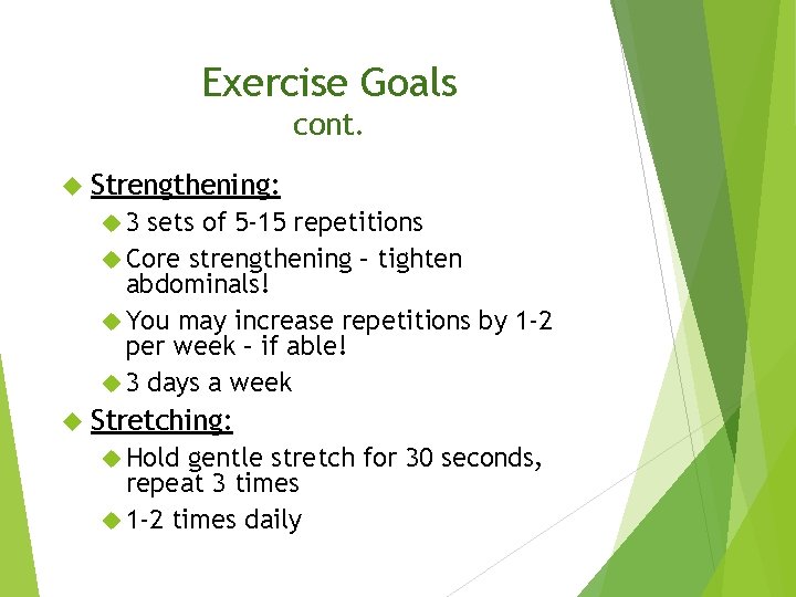 Exercise Goals cont. Strengthening: 3 sets of 5 -15 repetitions Core strengthening – tighten