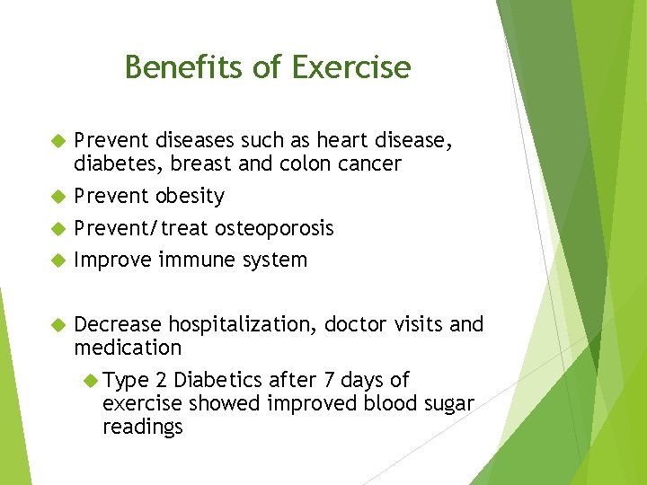 Benefits of Exercise Prevent diseases such as heart disease, diabetes, breast and colon cancer