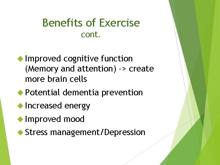 Benefits of Exercise cont. Improved cognitive function (Memory and attention) -> create more brain