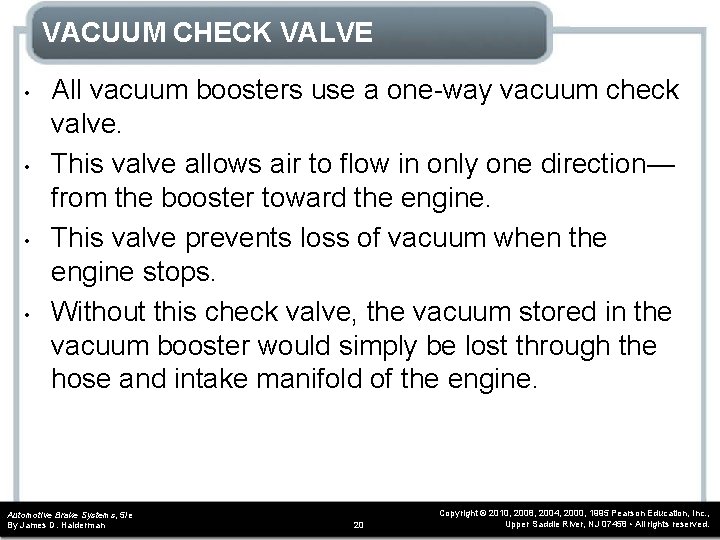 VACUUM CHECK VALVE • • All vacuum boosters use a one-way vacuum check valve. VACUUM CHECK VALVE • • All vacuum boosters use a one-way vacuum check valve.