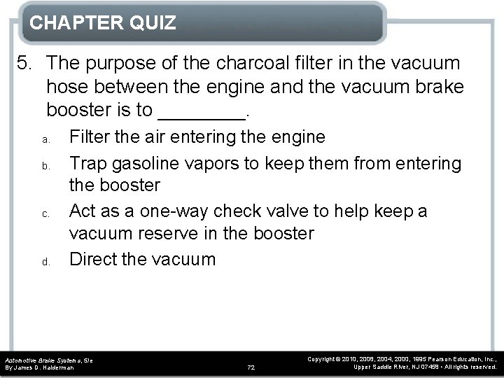 CHAPTER QUIZ 5. The purpose of the charcoal filter in the vacuum hose between