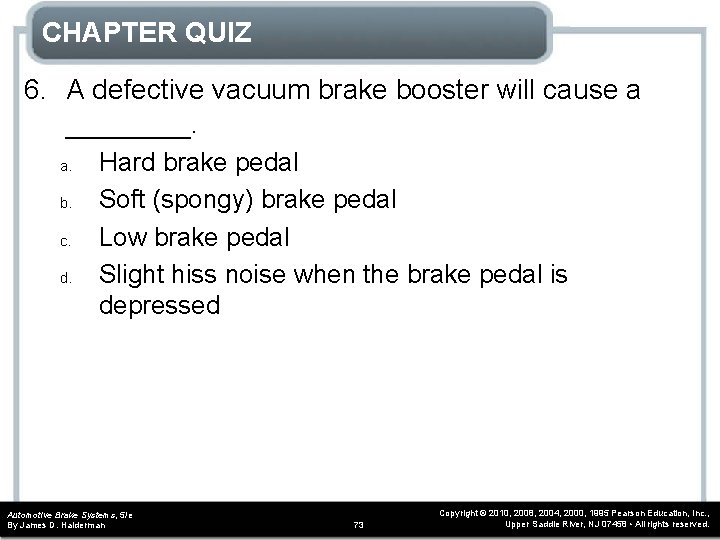 CHAPTER QUIZ 6. A defective vacuum brake booster will cause a ____. a. b.