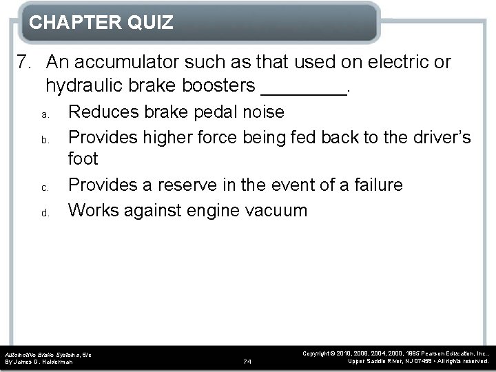 CHAPTER QUIZ 7. An accumulator such as that used on electric or hydraulic brake