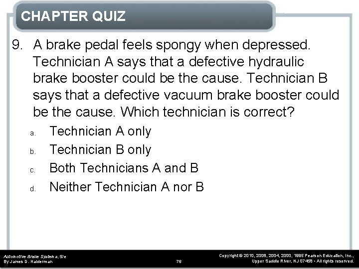 CHAPTER QUIZ 9. A brake pedal feels spongy when depressed. Technician A says that CHAPTER QUIZ 9. A brake pedal feels spongy when depressed. Technician A says that