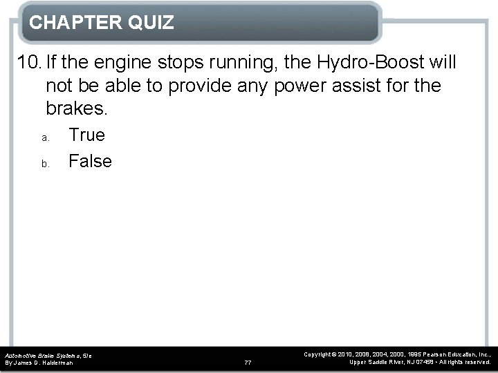 CHAPTER QUIZ 10. If the engine stops running, the Hydro-Boost will not be able CHAPTER QUIZ 10. If the engine stops running, the Hydro-Boost will not be able