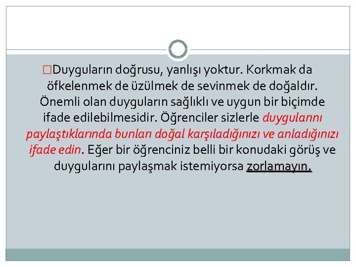 �Duyguların doğrusu, yanlışı yoktur. Korkmak da öfkelenmek de üzülmek de sevinmek de doğaldır. Önemli