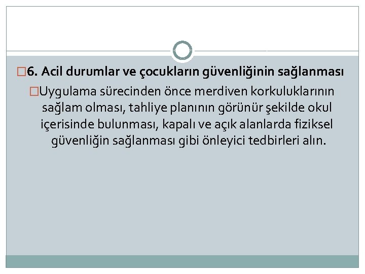 � 6. Acil durumlar ve çocukların güvenliğinin sağlanması �Uygulama sürecinden önce merdiven korkuluklarının sağlam
