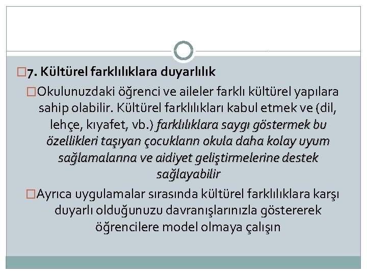 � 7. Kültürel farklılıklara duyarlılık �Okulunuzdaki öğrenci ve aileler farklı kültürel yapılara sahip olabilir.