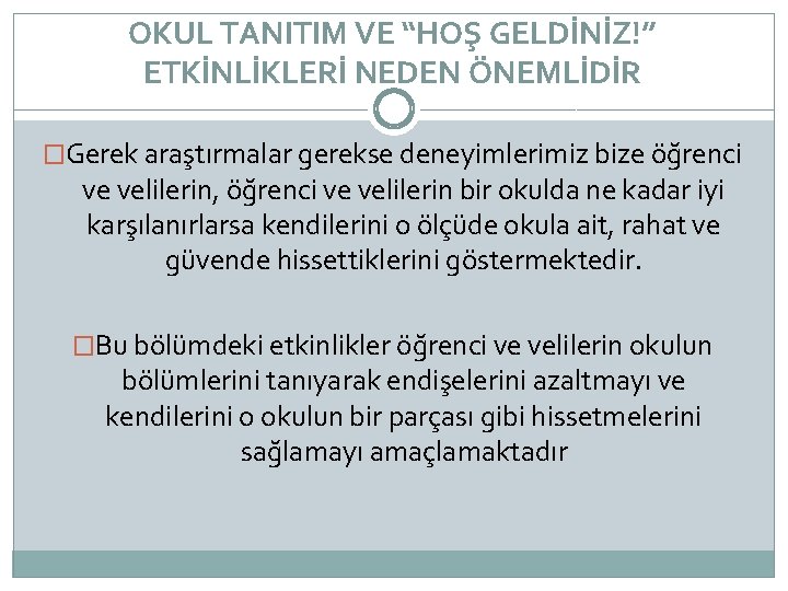 OKUL TANITIM VE “HOŞ GELDİNİZ!” ETKİNLİKLERİ NEDEN ÖNEMLİDİR �Gerek araştırmalar gerekse deneyimlerimiz bize öğrenci