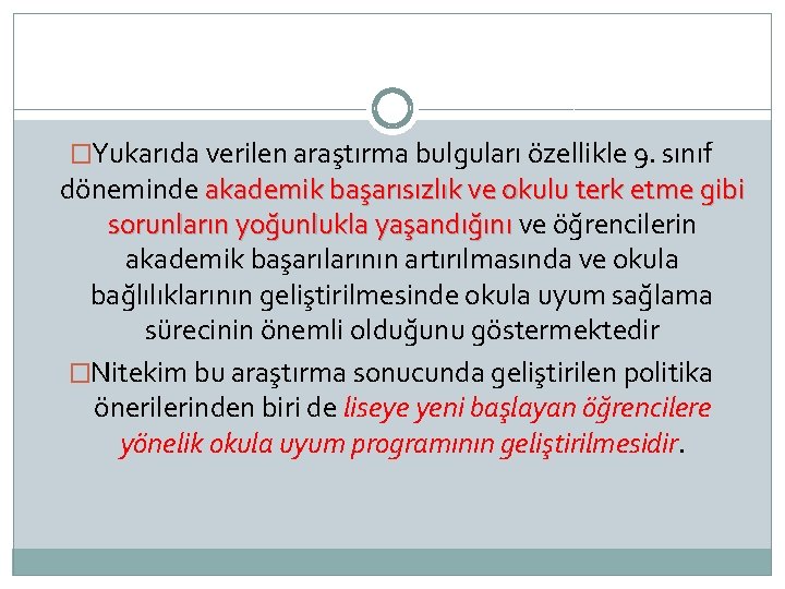 �Yukarıda verilen araştırma bulguları özellikle 9. sınıf döneminde akademik başarısızlık ve okulu terk etme