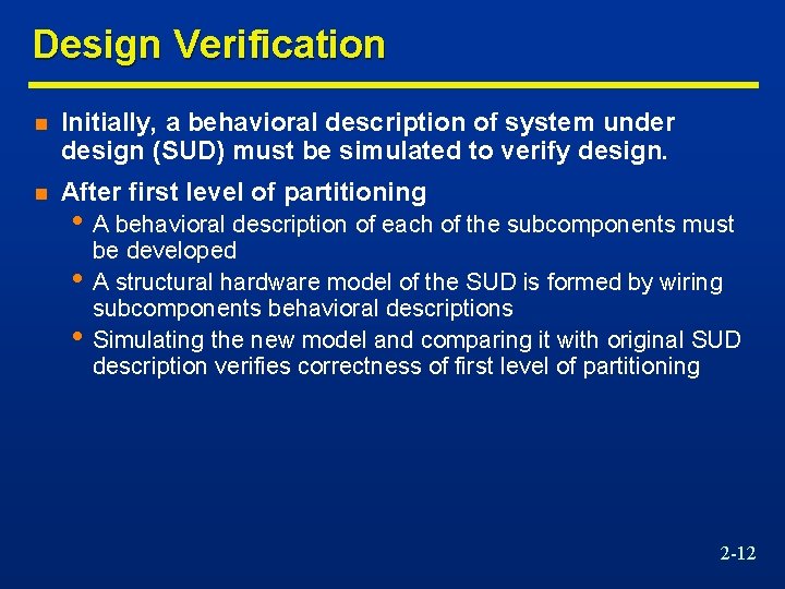 Design Verification n Initially, a behavioral description of system under design (SUD) must be