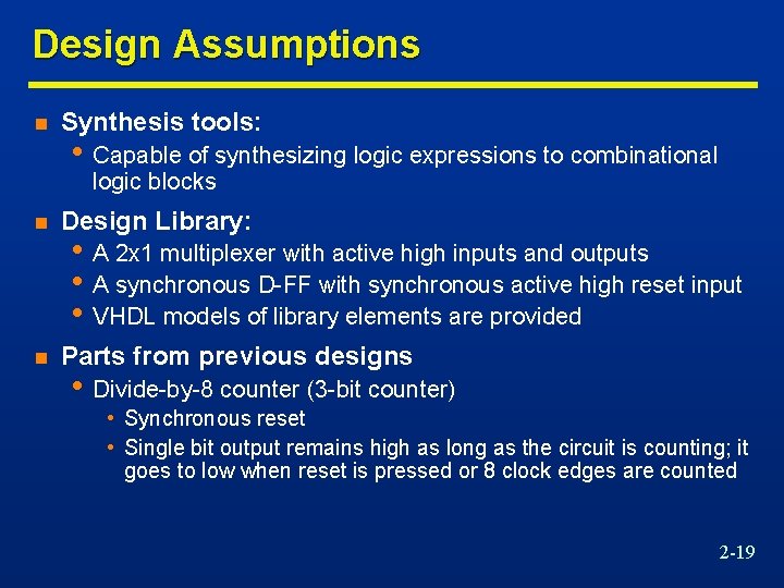 Design Assumptions n Synthesis tools: • Capable of synthesizing logic expressions to combinational logic