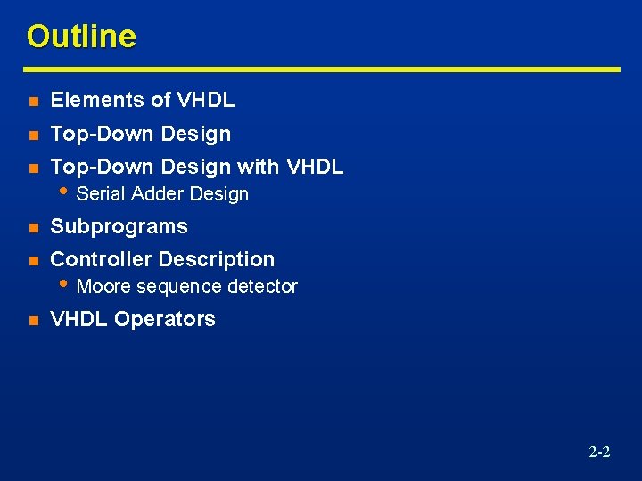 Outline n Elements of VHDL n Top-Down Design with VHDL n Subprograms n Controller