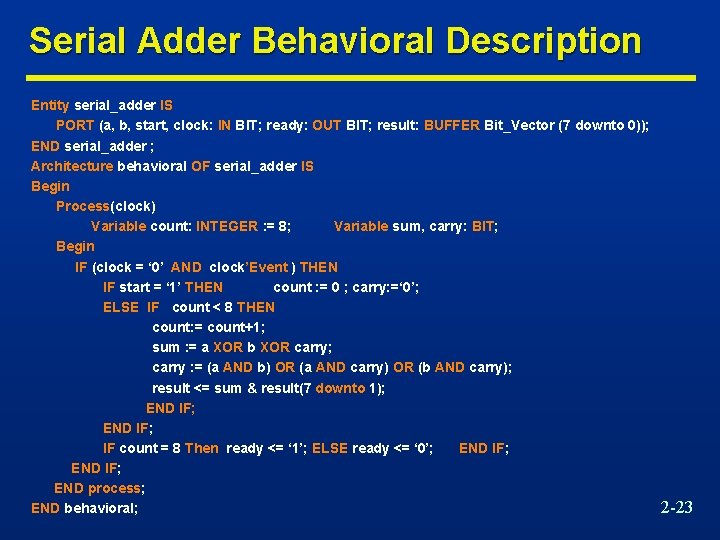 Serial Adder Behavioral Description Entity serial_adder IS PORT (a, b, start, clock: IN BIT;