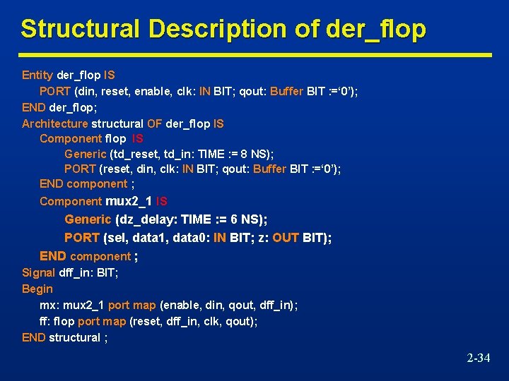 Structural Description of der_flop Entity der_flop IS PORT (din, reset, enable, clk: IN BIT;