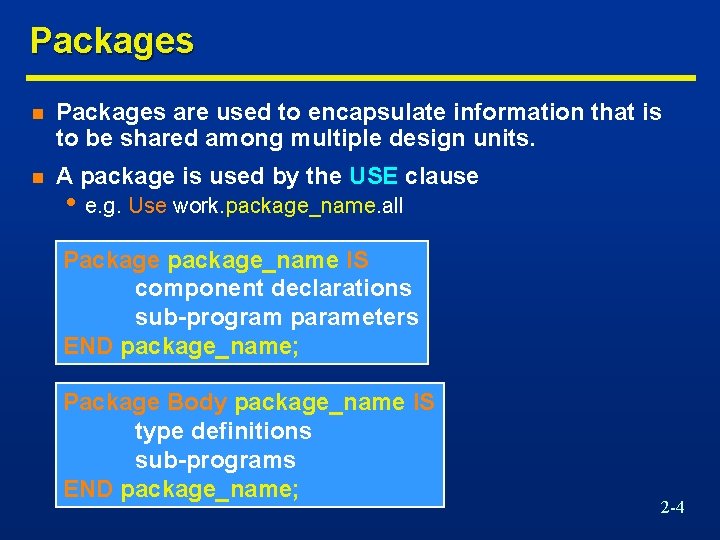 Packages n Packages are used to encapsulate information that is to be shared among