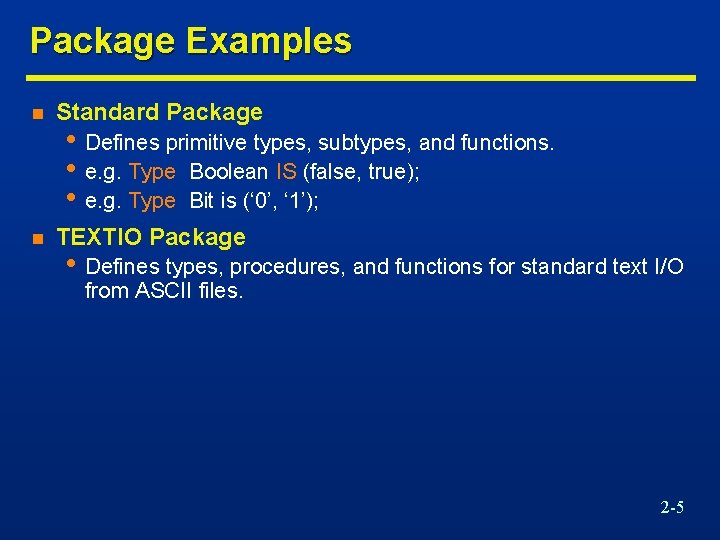 Package Examples n Standard Package n TEXTIO Package • Defines primitive types, subtypes, and