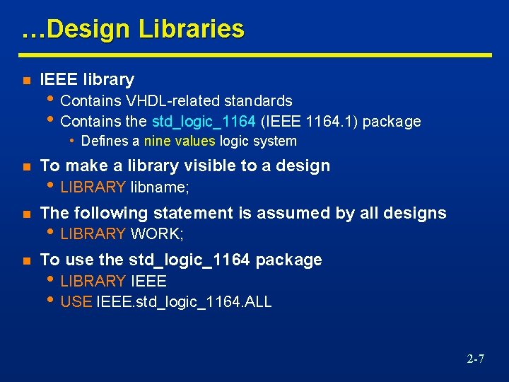…Design Libraries n IEEE library • Contains VHDL-related standards • Contains the std_logic_1164 (IEEE