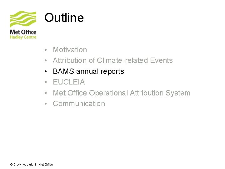 Outline • • • © Crown copyright Met Office Motivation Attribution of Climate-related Events