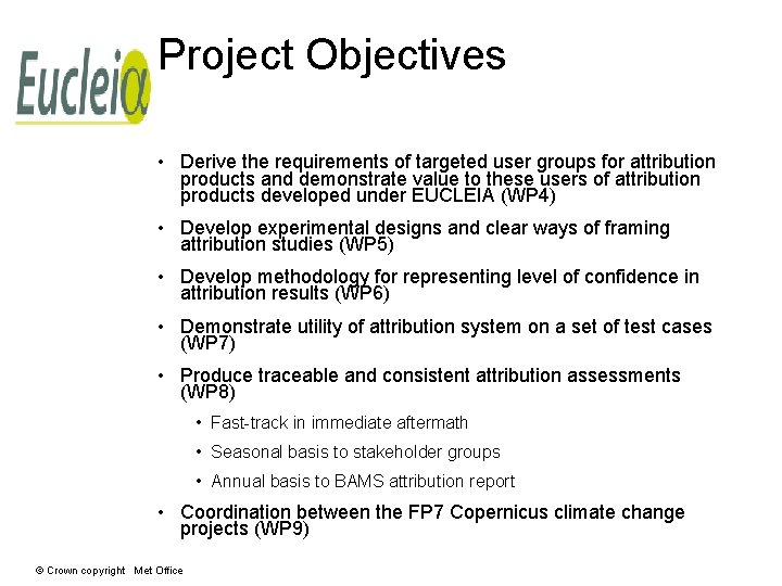 Project Objectives • Derive the requirements of targeted user groups for attribution products and