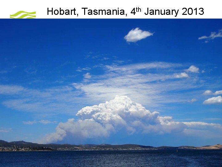 Hobart, Tasmania, 4 th January 2013 © Crown copyright Met Office 