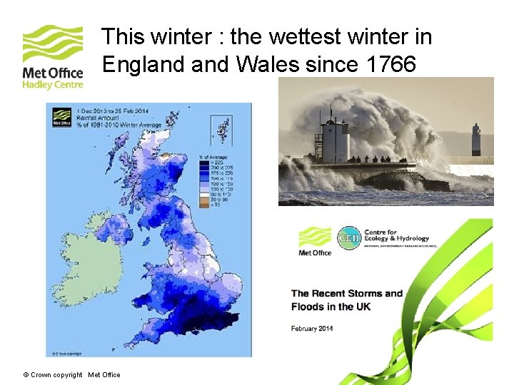 This winter : the wettest winter in England Wales since 1766 © Crown copyright