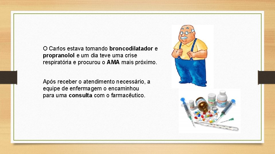 O Carlos estava tomando broncodilatador e propranolol e um dia teve uma crise respiratória