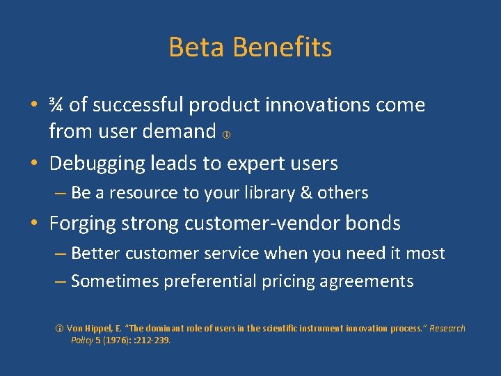 Beta Benefits • ¾ of successful product innovations come from user demand • Debugging