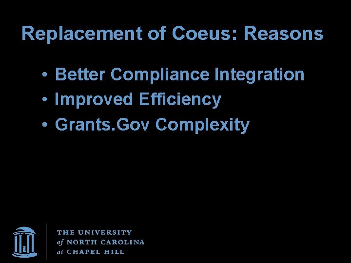 Replacement of Coeus: Reasons • Better Compliance Integration • Improved Efficiency • Grants. Gov