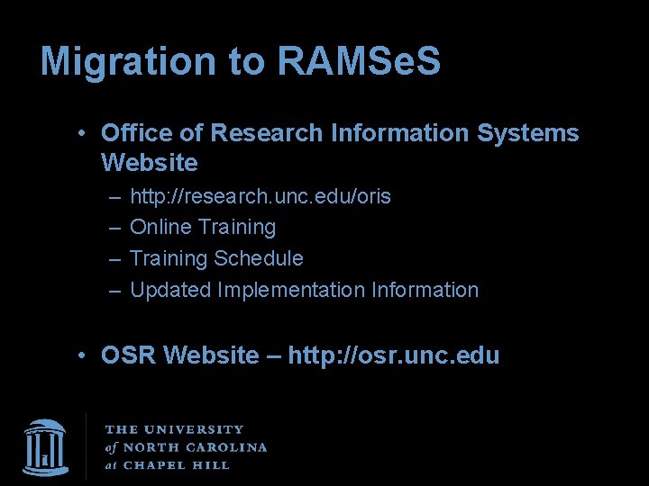 Migration to RAMSe. S • Office of Research Information Systems Website – – http: