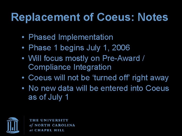 Replacement of Coeus: Notes • Phased Implementation • Phase 1 begins July 1, 2006