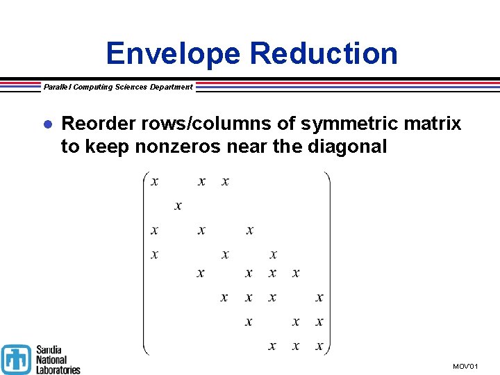 Envelope Reduction Parallel Computing Sciences Department l Reorder rows/columns of symmetric matrix to keep