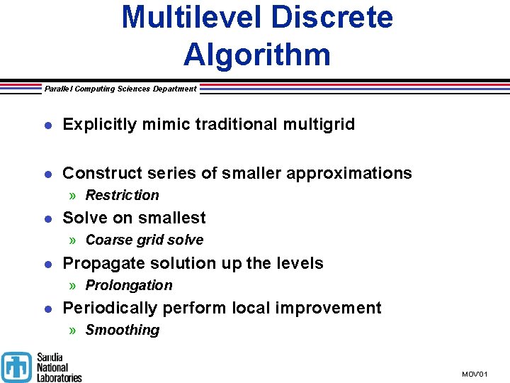 Multilevel Discrete Algorithm Parallel Computing Sciences Department l Explicitly mimic traditional multigrid l Construct