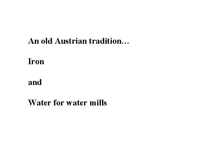 An old Austrian tradition… Iron and Water for water mills 