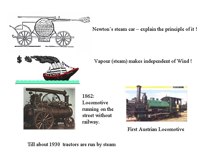 Newton´s steam car – explain the principle of it ! Vapour (steam) makes independent
