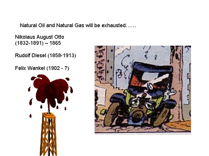 Natural Oil and Natural Gas will be exhausted…… Nikolaus August Otto (1832 -1891) –