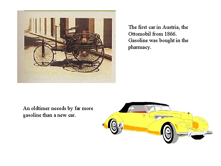 The first car in Austria, the Ottomobil from 1866. Gasoline was bought in the