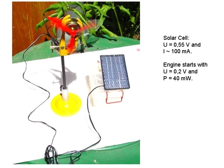 Solar Cell: U = 0, 55 V and I ~ 100 m. A. Engine