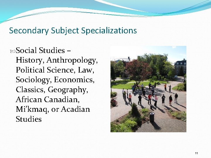 Secondary Subject Specializations Social Studies – History, Anthropology, Political Science, Law, Sociology, Economics, Classics,
