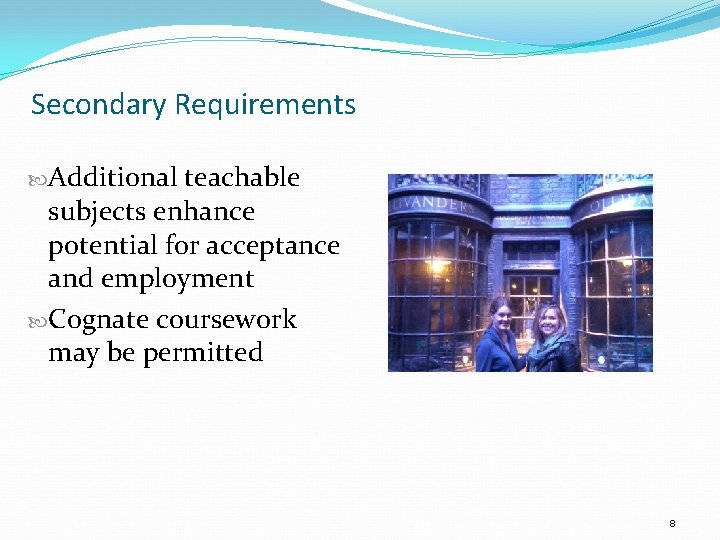 Secondary Requirements Additional teachable subjects enhance potential for acceptance and employment Cognate coursework may