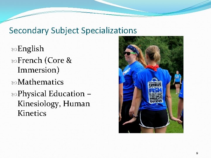 Secondary Subject Specializations English French (Core & Immersion) Mathematics Physical Education – Kinesiology, Human