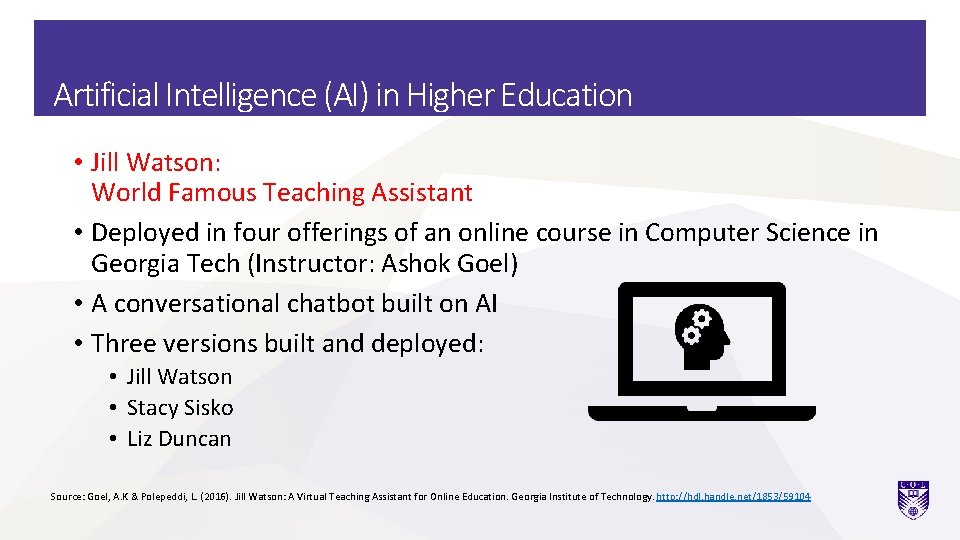 Artificial Intelligence (AI) in Higher Education • Jill Watson: World Famous Teaching Assistant •